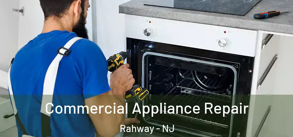 Commercial Appliance Repair Rahway - NJ
