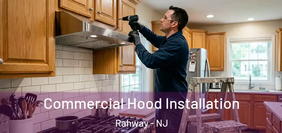 Commercial Hood Installation Rahway - NJ