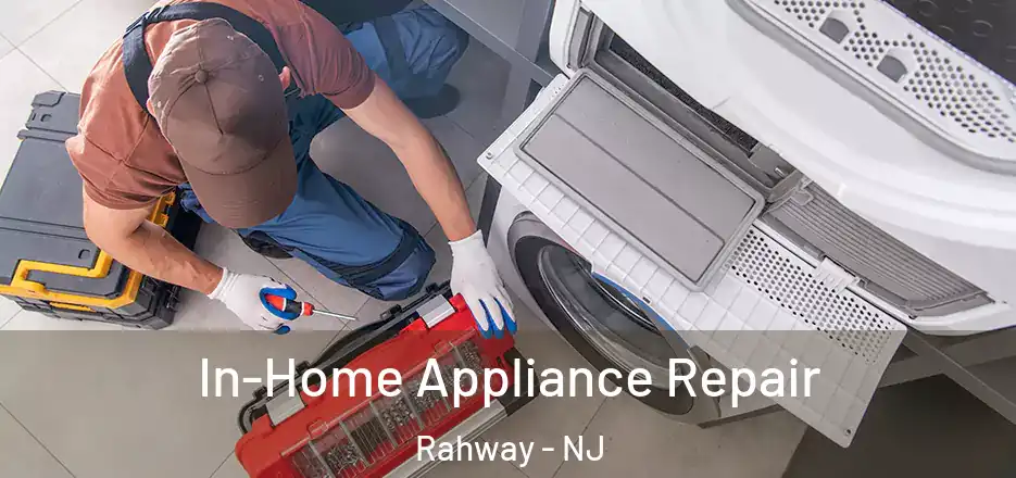  In-Home Appliance Repair Rahway - NJ