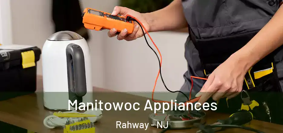  Manitowoc Appliances Rahway - NJ
