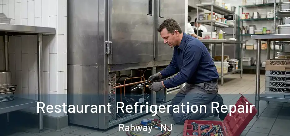 Restaurant Refrigeration Repair Rahway - NJ