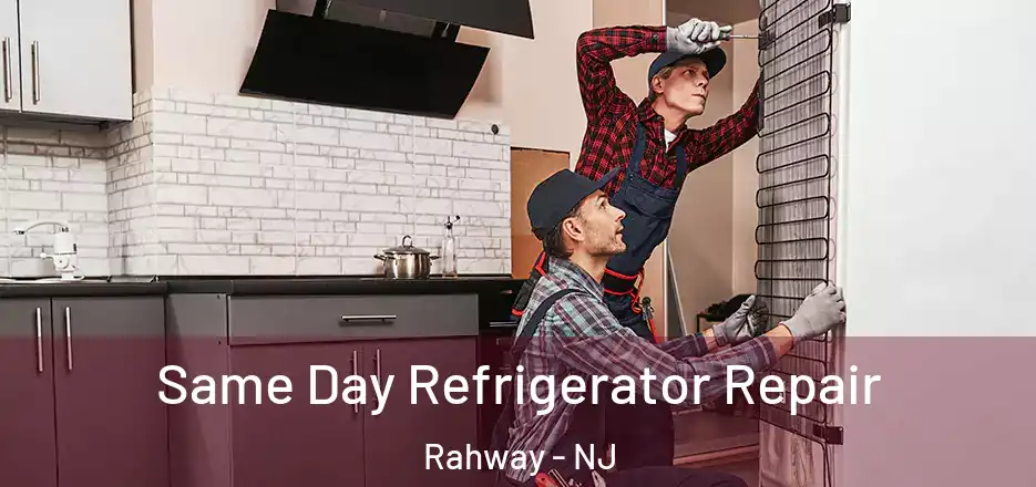 Same Day Refrigerator Repair Rahway - NJ
