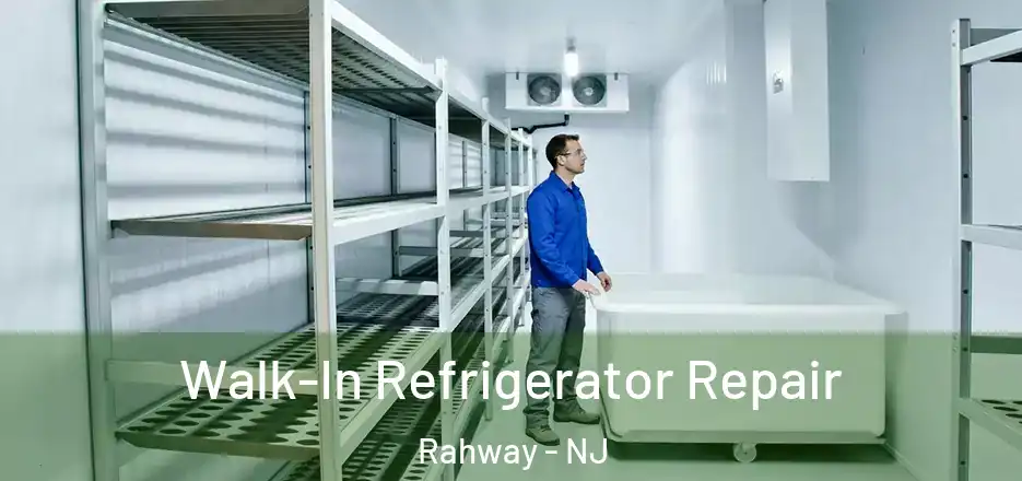 Walk-In Refrigerator Repair Rahway - NJ